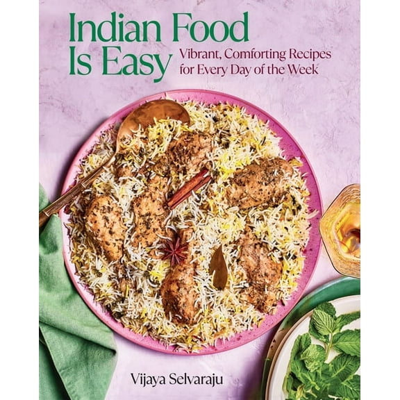 Indian Food Is Easy: Vibrant, Comforting Recipes for Every Day of the Week, (Hardcover)