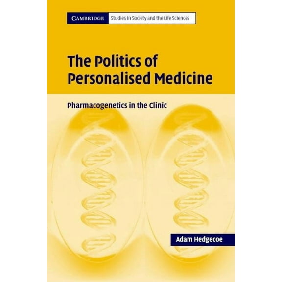 Cambridge Studies in Society and the Lif The Politics of Personalised Medicine, (Paperback)