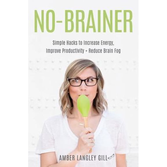Pre-Owned No-Brainer: Simple Hacks to Increase Energy, Improve Productivity, and Reduce Brain Fog (Paperback) 0578622130 9780578622132