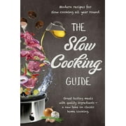 The Slow Cooking Guide : Great Tasting Meals with Quality Ingredients - A New Take on Classic Home Cooking (Hardcover)