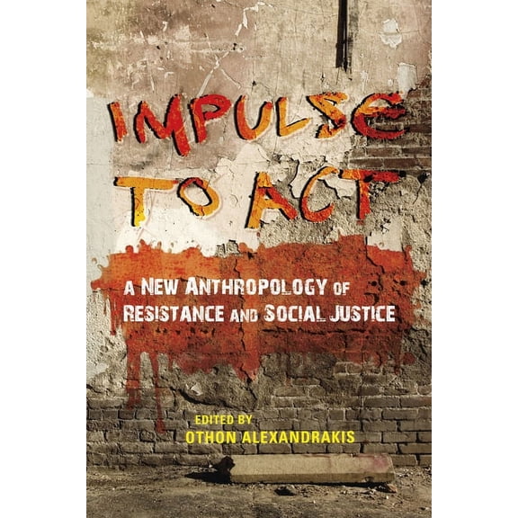 Impulse to ACT: A New Anthropology of Resistance and Social Justice, (Hardcover)