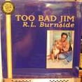 thumbnail image 2 of R.L. Burnside - Too Bad Jim (vinyl), 2 of 2