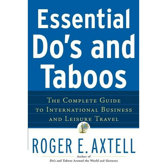 Essential Do's and Taboos: The Complete Guide to International Business and Leisure Travel, (Paperback)