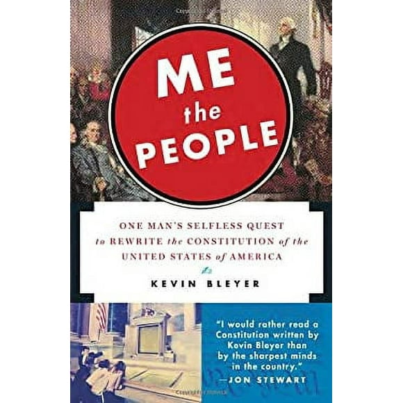 Me the People : One Man's Selfless Quest to Rewrite the Constitution of the United States of America 9780812981681 Used / Pre-owned