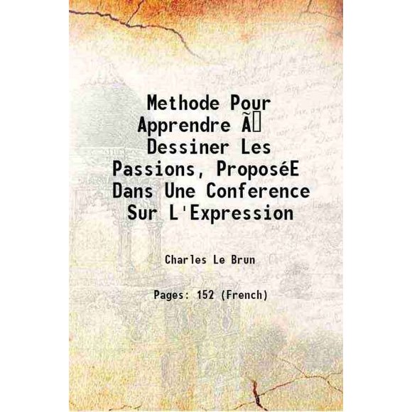 Methode Pour Apprendre Ã  Dessiner Les Passions, ProposéE Dans Une Conference Sur L'Expression 1702 [Hardcover]