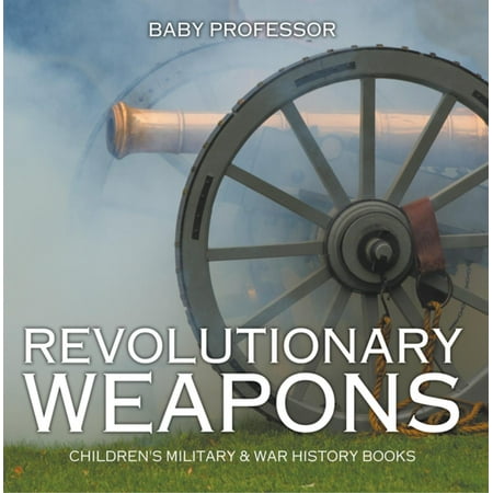 Revolutionary Weapons | Children's Military & War History Books -