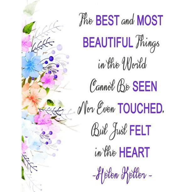 Helen Keller The Best And Most Beautiful Things In The World Cannot Be Seen Nor Even Touched But Just Felt In The Heart Cute Color Walmart Com Walmart Com Helen Keller The Best And Most Beautiful Things In The World Cannot Be Seen Nor Even Touched But Just Felt In The Heart Cute Color Walmart Com Walmart Com