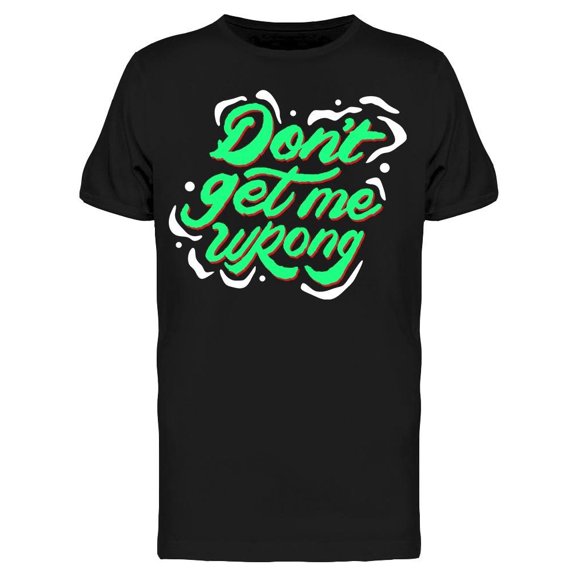 Don't Get Me Wrong Tee Men's -Image by Shutterstock