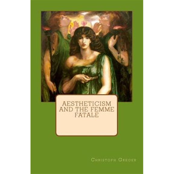 Pre-Owned Aestheticism and the Femme Fatale