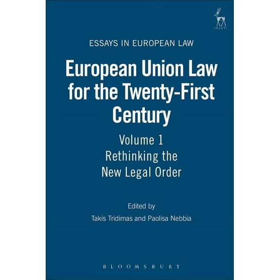 Essays in European Law European Union Law for the Twenty-First Century: Volume 1: Rethinking the New Legal Order, Book 4, (Hardcover)