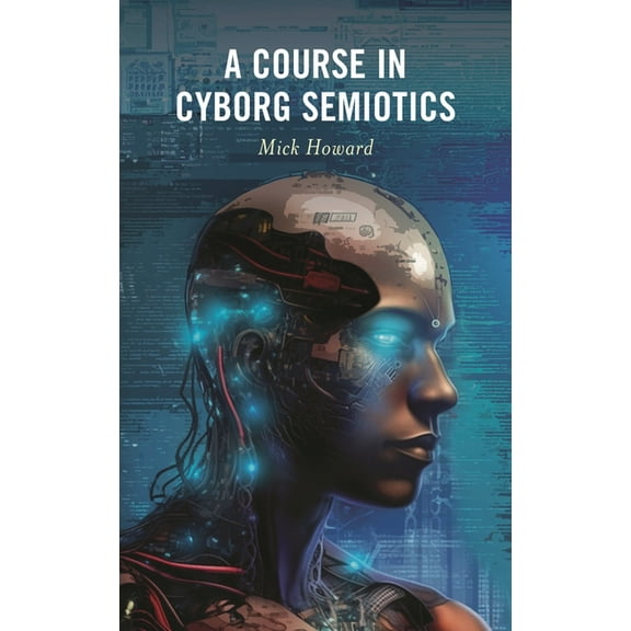 A Course in Cyborg Semiotics, (Hardcover)