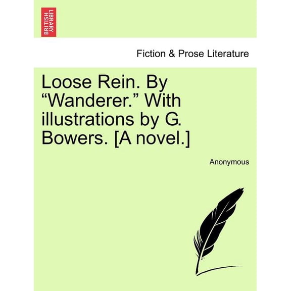 Loose Rein. by "Wanderer." with Illustrations by G. Bowers. [A Novel.] (Paperback)