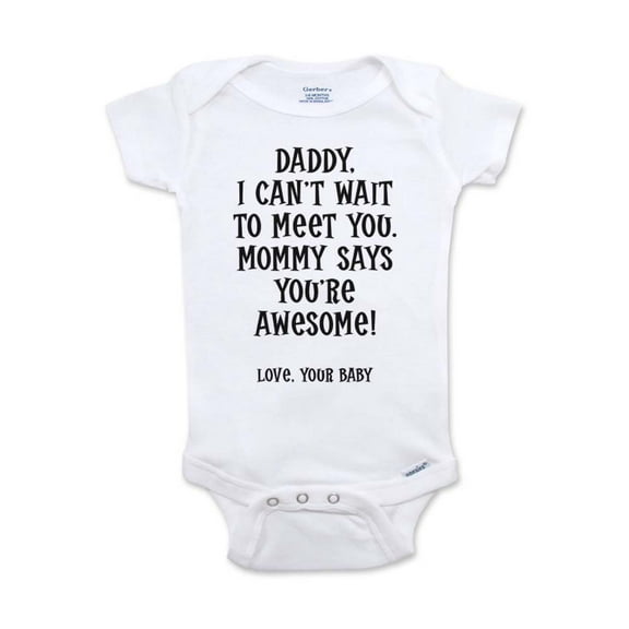 Daddy, I can't wait to meet you. Mommy says you're awesome! - cute & funny surprise baby birth pregnancy announcement - White Newborn Size (0-3 Mos) Unisex Baby Bodysuit