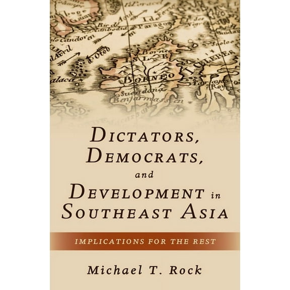 Dictators, Democrats, and Development in Southeast Asia: Implications for the Rest, (Hardcover)