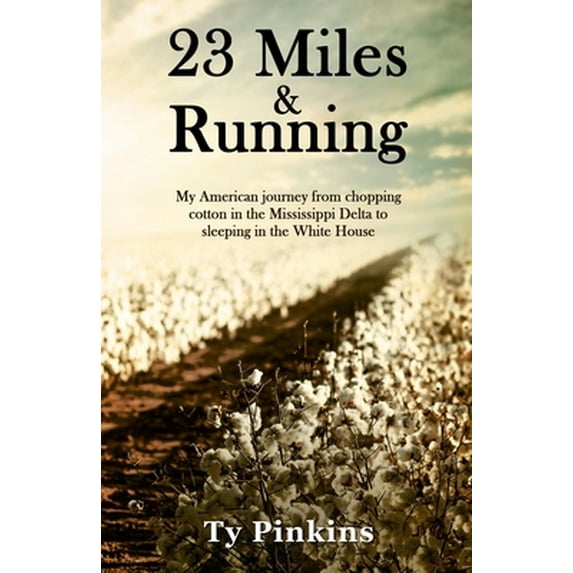 Pre-Owned 23 Miles and Running: My American journey from chopping cotton in the Mississippi Delta to sleeping in the White House (Paperback) 1641374179 9781641374170