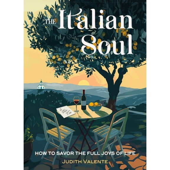 The Italian Soul: How to Savor the Full Joys of Life, (Paperback)