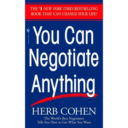 You Can Negotiate Anything : The World's Best Negotiator Tells You How To Get What You Want