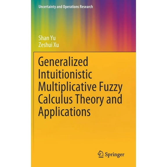 Uncertainty and Operations Research Generalized Intuitionistic Multiplicative Fuzzy Calculus Theory and Applications, (Hardcover)