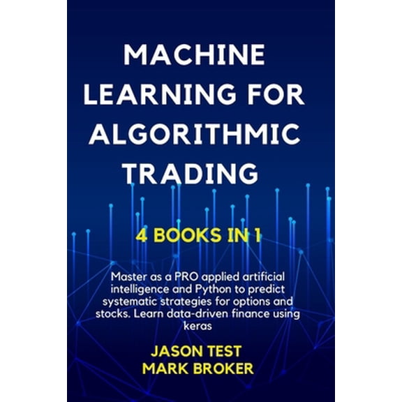 Pre-Owned Machine Learning for Algorithmic Trading: Master as a PRO applied artificial intelligence and Python for predict systematic strategies for options and (Paperback) 9918608013 9789918608010
