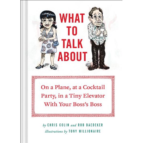 Pre-Owned What to Talk About : On a Plane, at a Cocktail Party, in a Tiny Elevator with Your Boss's Boss (Hardcover)