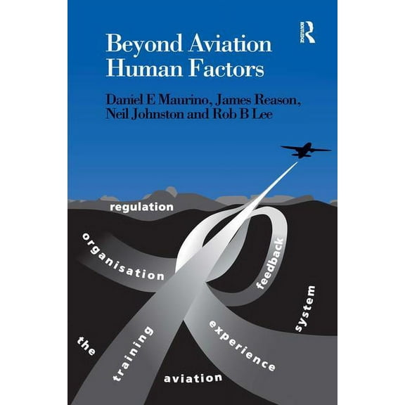 Beyond Aviation Human Factors: Safety in High Technology Systems, (Paperback)