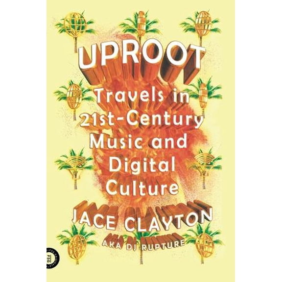 Pre-Owned Uproot: Travels in 21st-Century Music and Digital Culture (Paperback) 0374533423 9780374533427