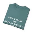 thumbnail image 3 of Don't Make Me Repeat Myself History | Sarcastic | Funny History Gifts |s With Sayings | Sarcasm Unisex Garment-Dyed T-shirt, 3 of 4