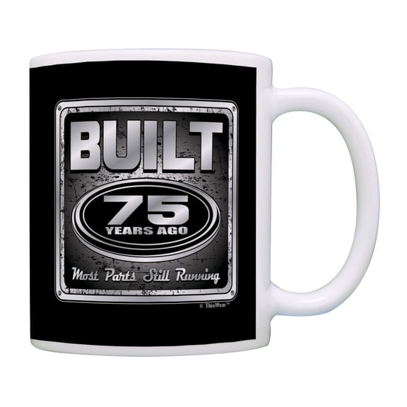 ThisWear 75th Birthday Gifts Built 75 Years Ago Most Parts Still Running Birthday Coffee Mug Black