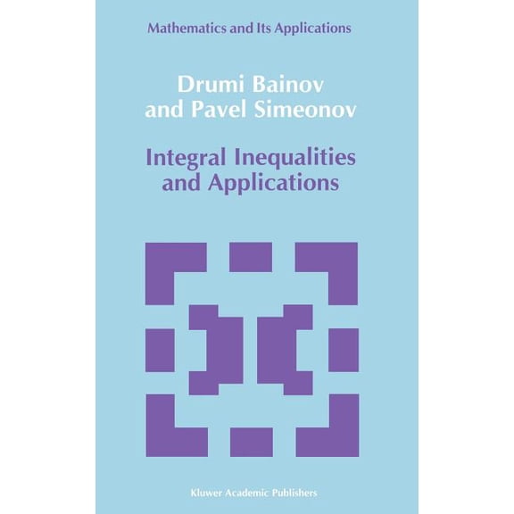 Mathematics and Its Applications Integral Inequalities and Applications, Book 57, (Hardcover)