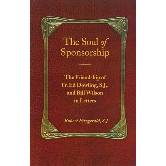 The Soul of Sponsorship: The Friendship of Fr. Ed Dowling, S.J. and Bill Wilson in Letters, (Paperback)