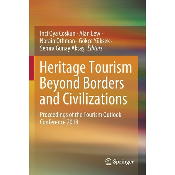 Heritage Tourism Beyond Borders and Civilizations: Proceedings of the Tourism Outlook Conference 2018, (Paperback)