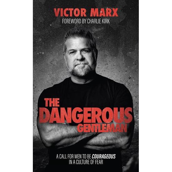 The Dangerous Gentleman: A Call For Men to be Courageous in a Culture of Fear, (Hardcover)
