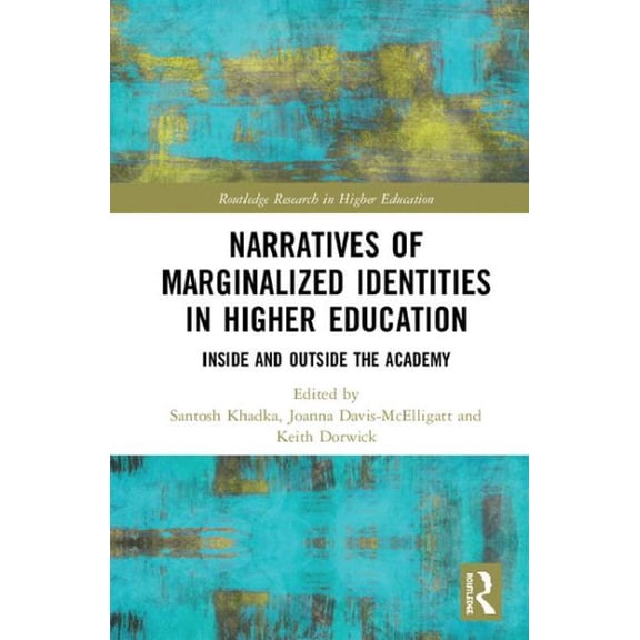 Narratives of Marginalized Identities in Higher Education: Inside and Outside the Academy (Routledge Research in Higher Education) - Khadka, Santosh