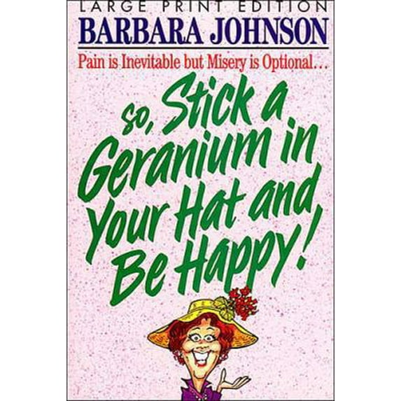 Pre-Owned Stick a Geranium in Your Hat and Be Happy! (Paperback) 0849936837 9780849936838