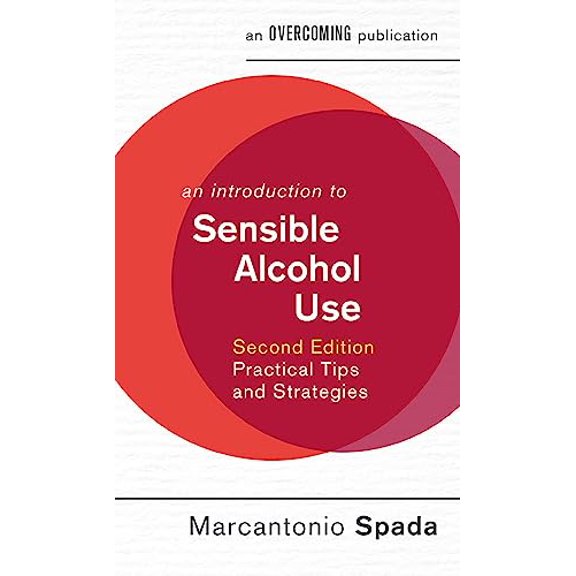 An Introduction to Sensible Alcohol Use: Practical Tips and Strategies (An Introduction to Coping Series, 2nd Edition)