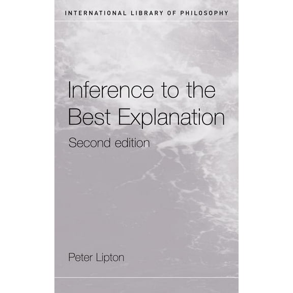 International Library of Philosophy Inference to the Best Explanation, (Hardcover)