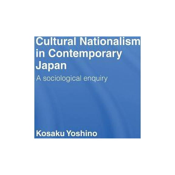 Cultural Nationalism in Contemporary Japan: A Sociological Enquiry, (Paperback)
