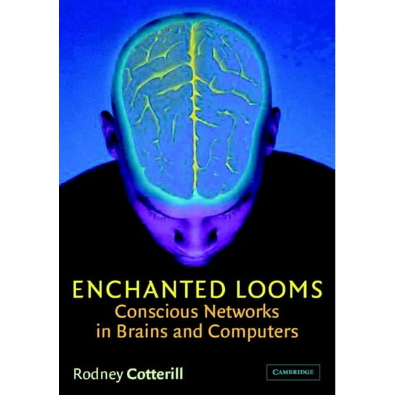 Enchanted Looms: Conscious Networks in Brains and Computers, (Paperback)