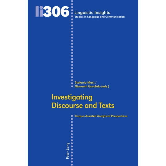 Linguistic Insights Investigating Discourse and Texts: Corpus-Assisted Analytical Perspectives, Book 306, (Hardcover)