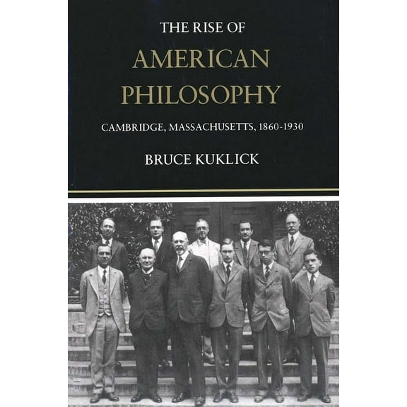 The Rise of American Philosophy : Cambridge, Massachusetts, 1860-1930 (Paperback)