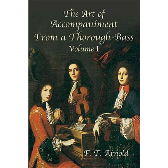 Dover Books on Music: Analysis The Art of Accompaniment from a Thorough-Bass as Practiced in the XVIIth and XVIIIth Centuries: Volume I, (Paperback)