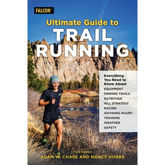 Ultimate Guide to Trail Running : Everything You Need to Know about Equipment, Finding Trails, Nutrition, Hill Strategy, Racing, Avoiding Injury, Training, Weather, and Safety (Edition 3) (Paperback)