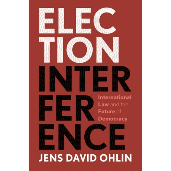 Election Interference: International Law and the Future of Democracy, (Paperback)