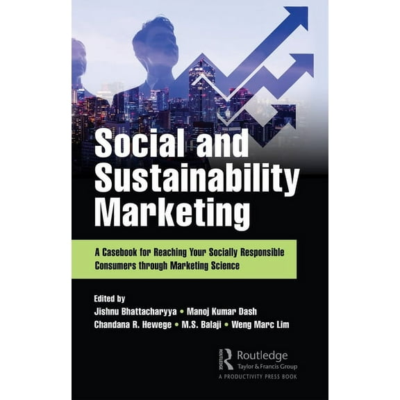 Social and Sustainability Marketing: A Casebook for Reaching Your Socially Responsible Consumers through Marketing Scien, (Hardcover)