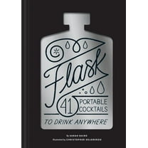Flask: 41 Portable Cocktails to Drink Anywhere (Cocktail Gift, Make-Ahead Classic Cocktail Recipe Book), (Hardcover)