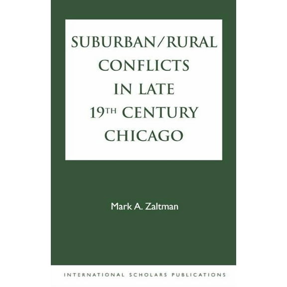 Suburban/Rural Conflicts in Late 19th Century Chicago: Political, Religious, and Social Controversies on the North Shore, (Paperback)