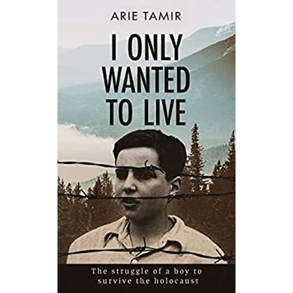 Pre-Owned I Only Wanted to Live: A WW2 Young Jewish Boy Holocaust Survival True Story, (Hardcover)