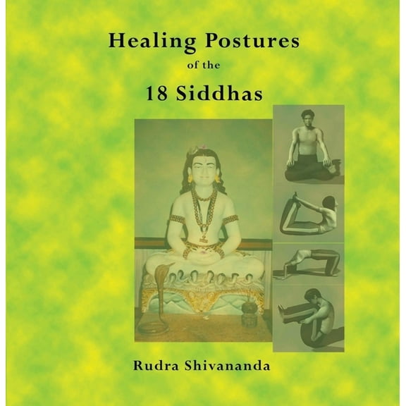 The Healing Postures of the 18 Siddhas (Paperback) by Rudra Shivananda