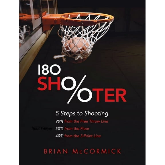 180 Shooter: 5 Steps to Shooting 90%% from the Free Throw Line, 50%% from the Field and 40%% from the 3-Point Line, (Paperback)