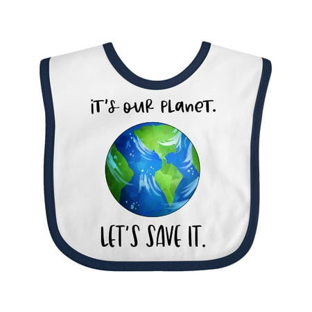 

Inktastic It s Our Planet Let s Save It Earth Day Gift Baby Boy or Baby Girl Bib